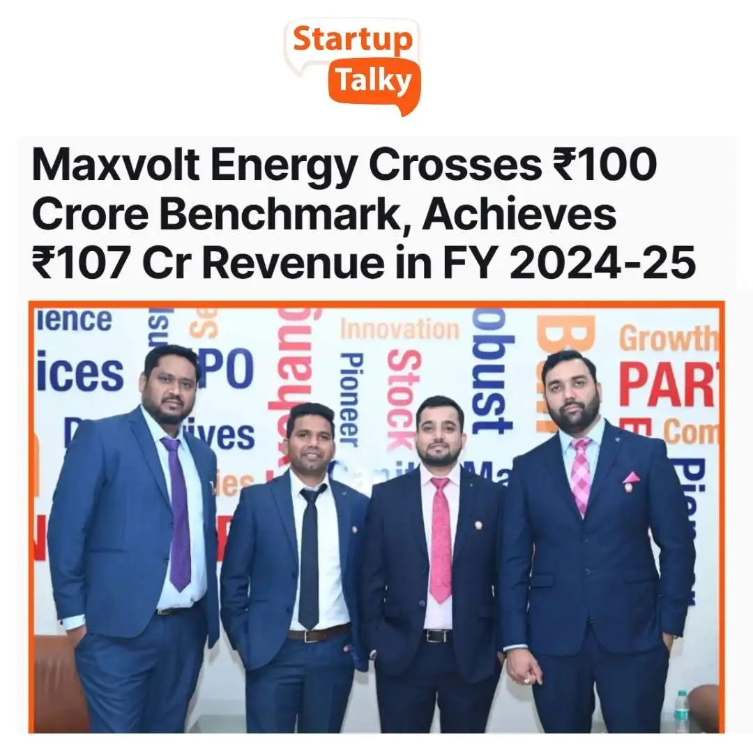 Maxvolt Energy Crosses ₹100 Cr Milestone with ₹107 Cr Revenue in FY 2024–25, Sustains 200%+ Growth for Second Year